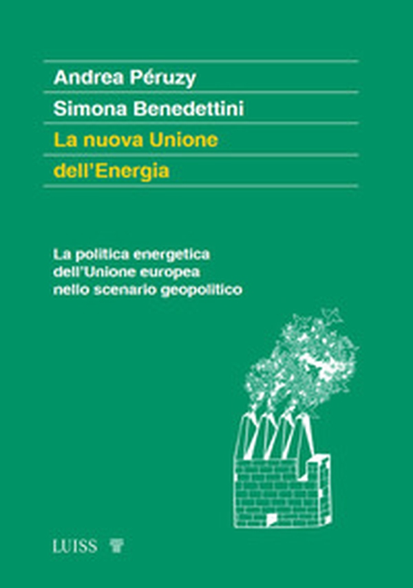 La nuova Unione dell'Energia. La politica energetica dell'Unione europea nello scenario geopolitico - Librerie.coop La nuova Unione dell'Energia. La politica energetica dell'Unione europea nello scenario geopolitico - Librerie.coop