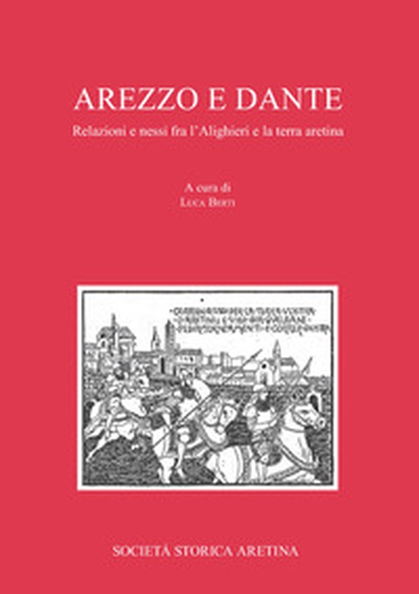 Arezzo e Dante. Relazioni e nessi fra l'Alighieri e la terra aretina - Librerie.coop Arezzo e Dante. Relazioni e nessi fra l'Alighieri e la terra aretina - Librerie.coop