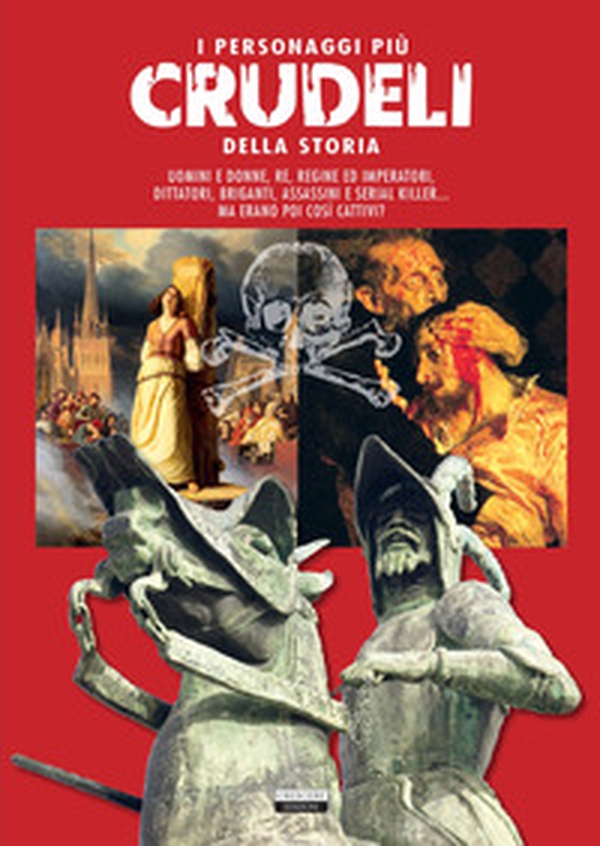 I personaggi più crudeli della storia - Librerie.coop I personaggi più crudeli della storia - Librerie.coop