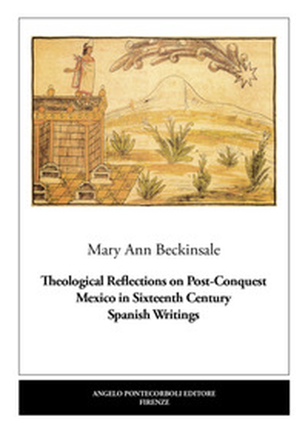 Theological Reflections on Post-Conquest Mexico in Sixteenth Century Spanish Writings - Librerie.coop Theological Reflections on Post-Conquest Mexico in Sixteenth Century Spanish Writings - Librerie.coop