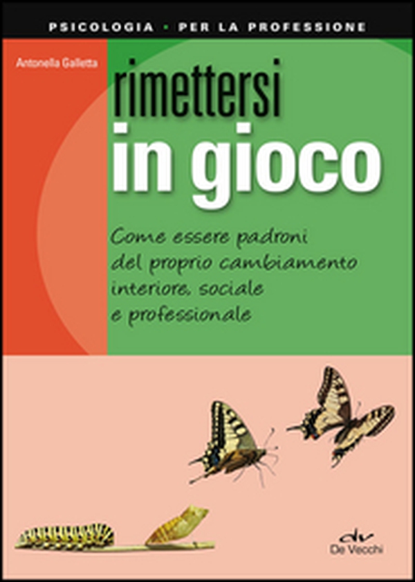 Rimettersi in gioco. Come essere padroni del proprio cambiamento interiore, sociale e professionale - Librerie.coop Rimettersi in gioco. Come essere padroni del proprio cambiamento interiore, sociale e professionale - Librerie.coop