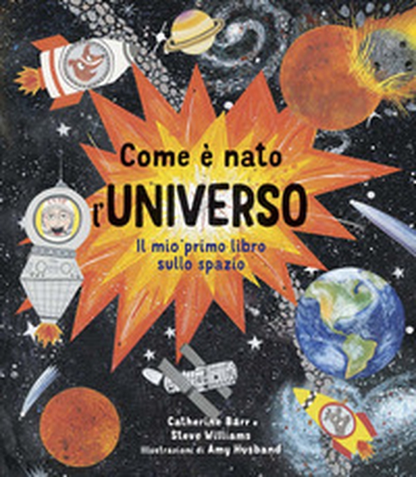 Come è nato l'universo. Il mio primo libro sullo spazio - Librerie.coop Come è nato l'universo. Il mio primo libro sullo spazio - Librerie.coop