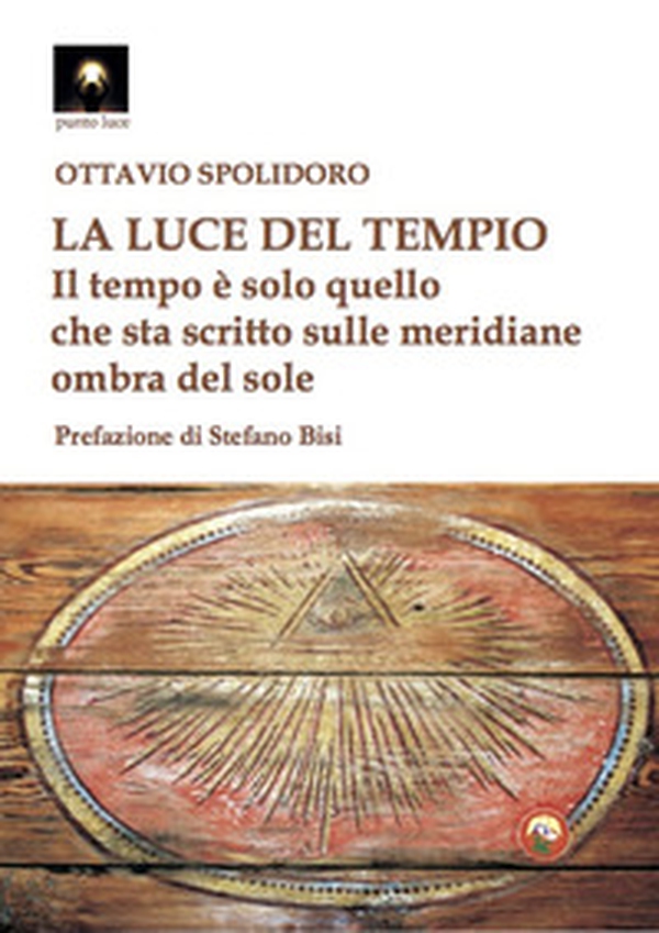 La luce del tempio. Il tempo è solo quello che sta scritto sulle meridiane ombra del sole - Librerie.coop La luce del tempio. Il tempo è solo quello che sta scritto sulle meridiane ombra del sole - Librerie.coop