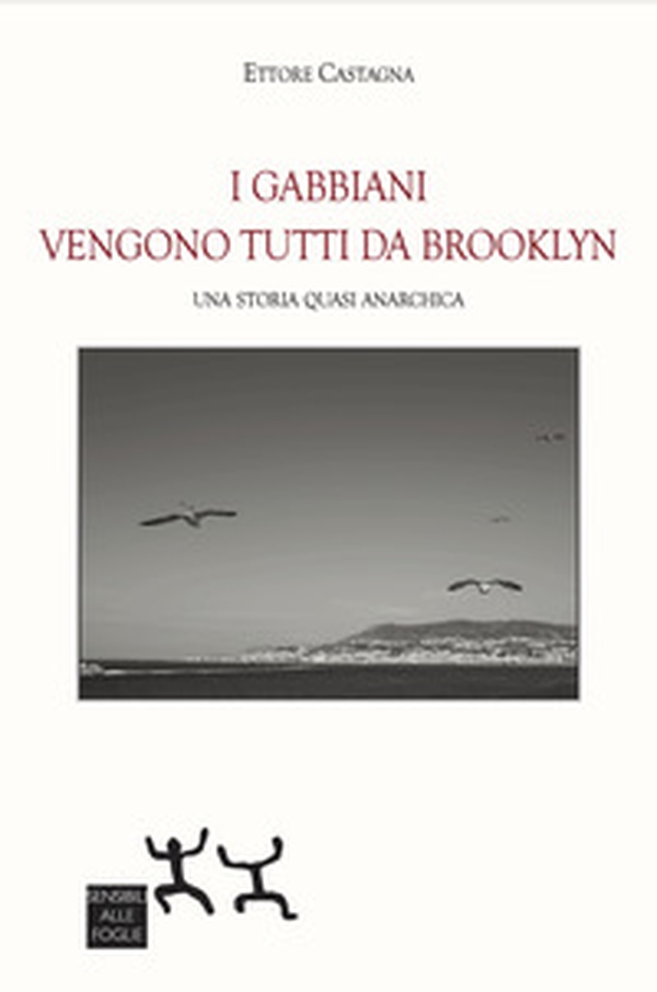 I gabbiani vengono tutti da Brooklyn. Una storia quasi anarchica - Librerie.coop I gabbiani vengono tutti da Brooklyn. Una storia quasi anarchica - Librerie.coop