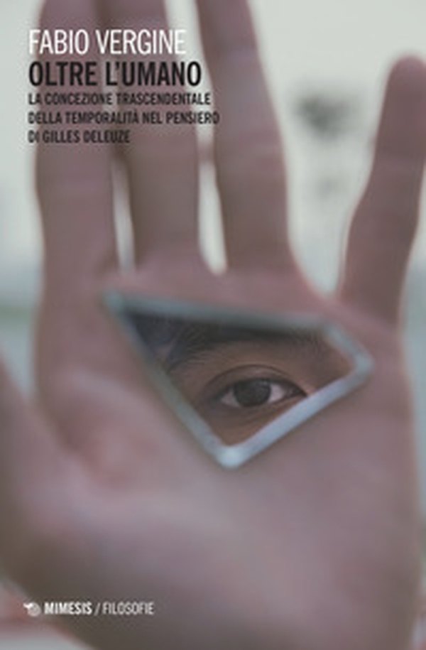 Oltre l'umano. La concezione trascendentale della temporalità nella filosofia di Gilles Deleuze - Librerie.coop Oltre l'umano. La concezione trascendentale della temporalità nella filosofia di Gilles Deleuze - Librerie.coop
