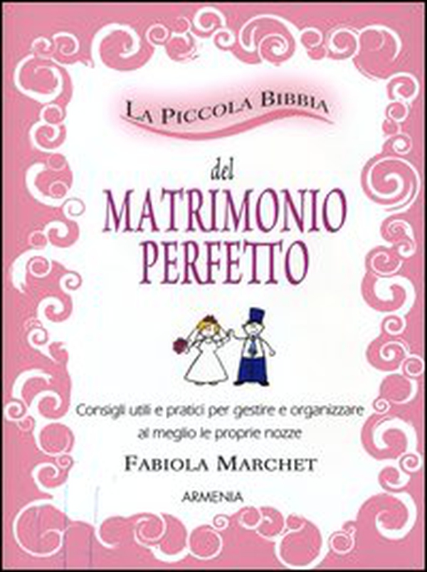 La piccola bibbia del matrimonio perfetto. Consigli utili e pratici per gestire e organizzare al meglio le proprie nozze - Librerie.coop La piccola bibbia del matrimonio perfetto. Consigli utili e pratici per gestire e organizzare al meglio le proprie nozze - Librerie.coop