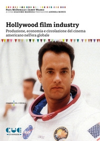 Hollywood film industry. Produzione, economia e circolazione del cinema americano nell'era globale - Librerie.coop