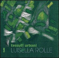 Tessuti urbani. Luisella Rolle - Librerie.coop