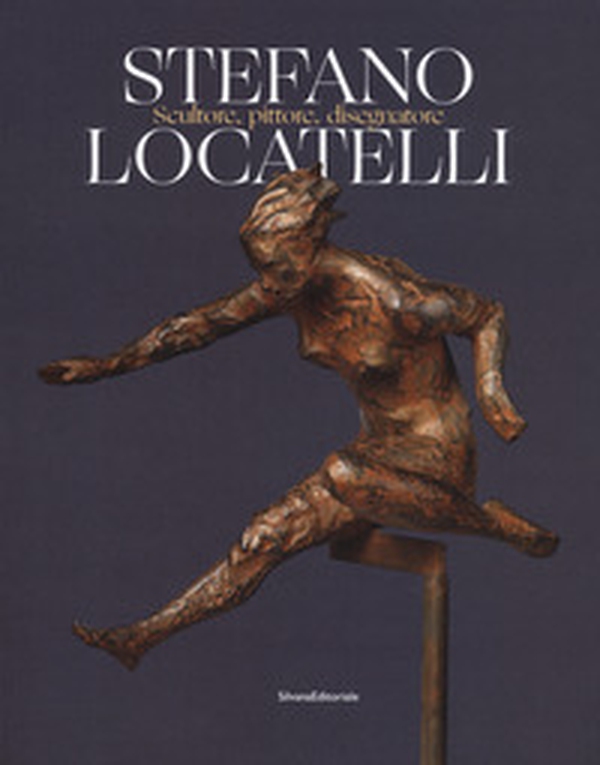 Stefano Locatelli. Scultore, pittore, disegnatore. Catalogo della mostra (Bergamo, novembre 2019) - Librerie.coop Stefano Locatelli. Scultore, pittore, disegnatore. Catalogo della mostra (Bergamo, novembre 2019) - Librerie.coop
