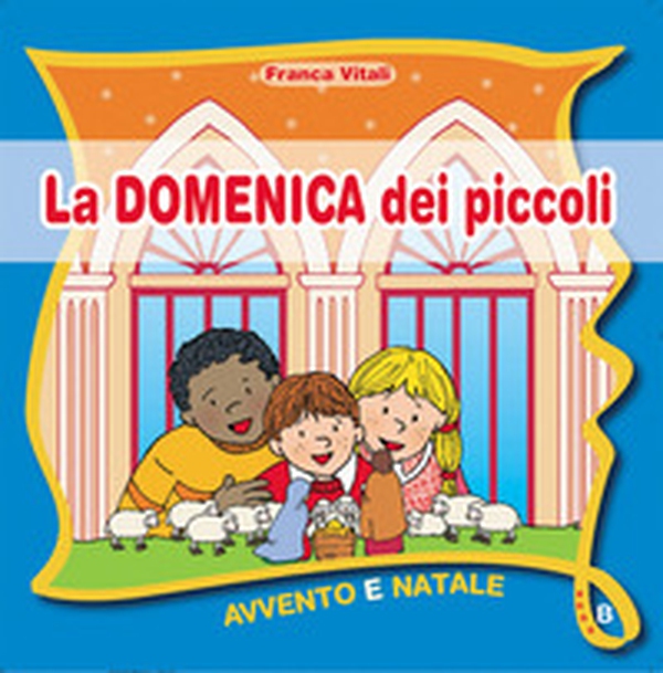 La domenica dei piccoli. Avvento Natale anno B - Librerie.coop La domenica dei piccoli. Avvento Natale anno B - Librerie.coop