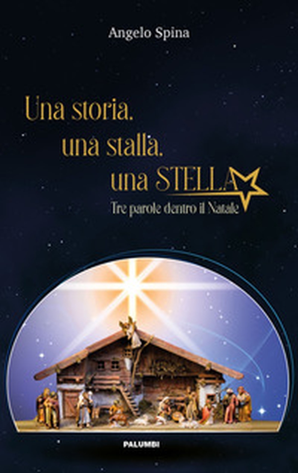 Una storia, una stalla, una stella. Tre parole dentro il Natale - Librerie.coop Una storia, una stalla, una stella. Tre parole dentro il Natale - Librerie.coop
