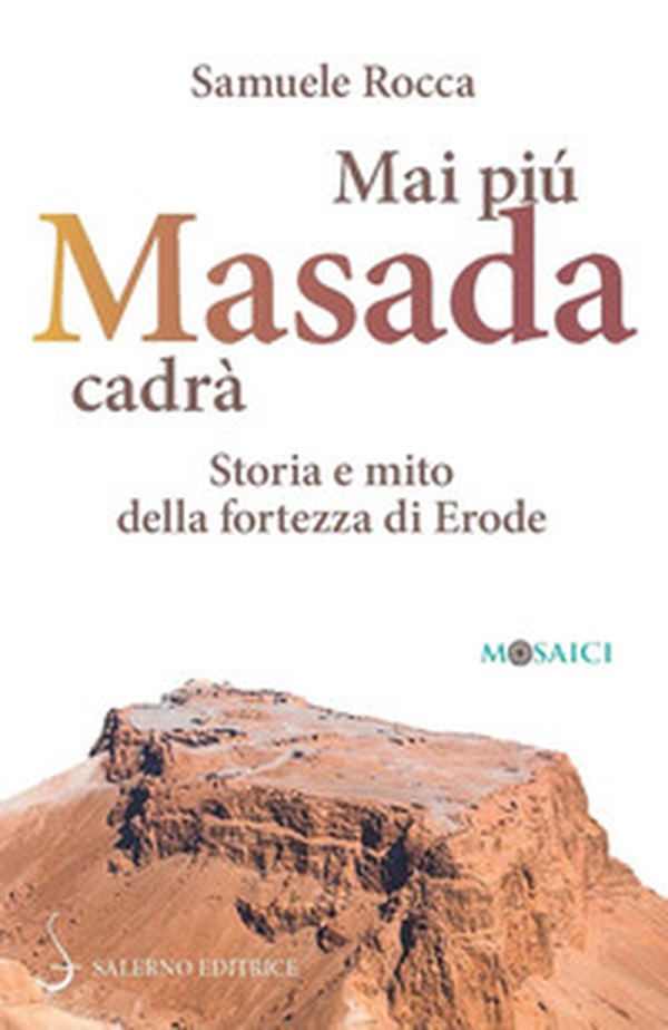 Mai più Masada cadrà. Storia e mito della fortezza di Erode - Librerie.coop Mai più Masada cadrà. Storia e mito della fortezza di Erode - Librerie.coop