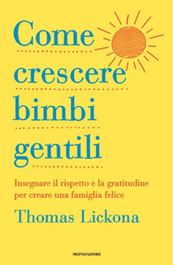 Come crescere bimbi gentili. Insegnare il rispetto e la gratitudine per creare una famiglia felice - Librerie.coop Come crescere bimbi gentili. Insegnare il rispetto e la gratitudine per creare una famiglia felice - Librerie.coop