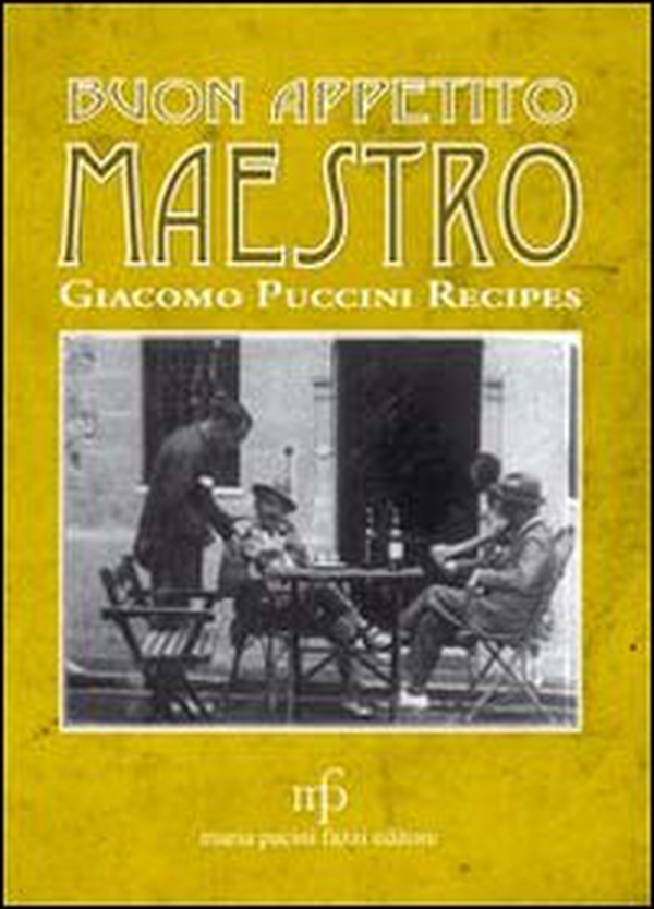 Buon appetito maestro! Giacomo Puccini recipes. Ediz. italiana e inglese - Librerie.coop Buon appetito maestro! Giacomo Puccini recipes. Ediz. italiana e inglese - Librerie.coop