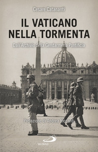 Il Vaticano nella tormenta. 1940-1944. La prospettiva inedita dell'Archivio della Gendarmeria Pontificia - Librerie.coop