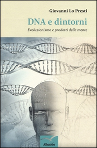 DNA e dintorni. Evoluzionismo e prodotti della mente - Librerie.coop