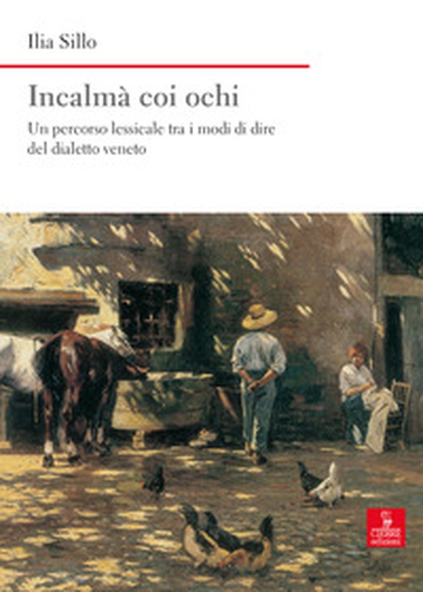 Incalmà coi ochi. Un percorso lessicale tra i modi di dire del dialetto veneto - Librerie.coop Incalmà coi ochi. Un percorso lessicale tra i modi di dire del dialetto veneto - Librerie.coop