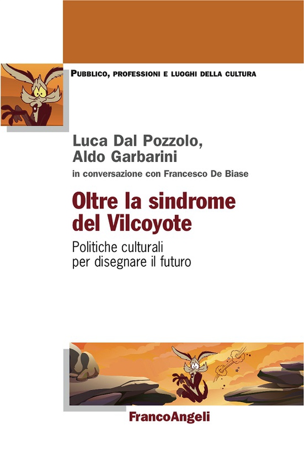 Oltre la sindrome del Vilcoyote. Politiche culturali per disegnare il futuro - Librerie.coop Oltre la sindrome del Vilcoyote. Politiche culturali per disegnare il futuro - Librerie.coop