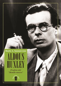 Aldous Huxley. Profeta del «Mondo nuovo» - Librerie.coop