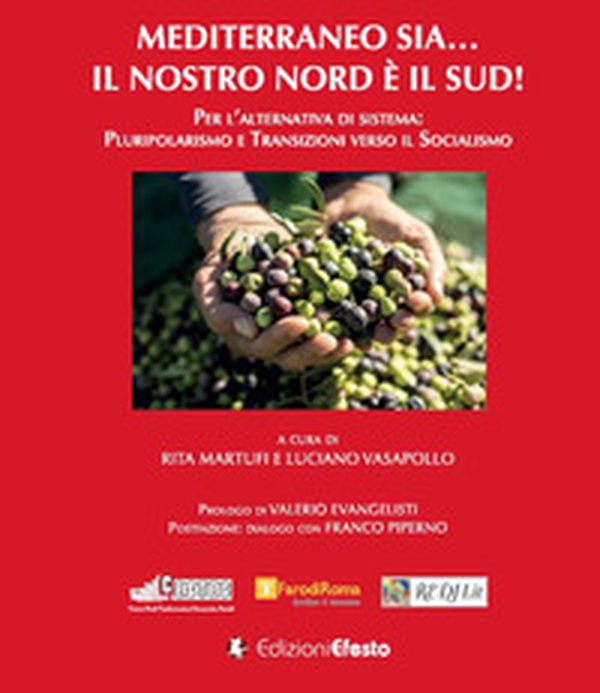 Mediterraneo sia... Il nostro Nord è il Sud! Per l'alternativa di sistema: pluripolarismo e transizioni verso il socialismo - Librerie.coop Mediterraneo sia... Il nostro Nord è il Sud! Per l'alternativa di sistema: pluripolarismo e transizioni verso il socialismo - Librerie.coop