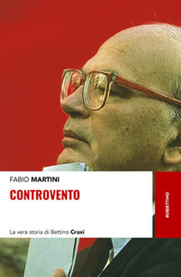 Controvento. La vera storia di Bettino Craxi - Librerie.coop Controvento. La vera storia di Bettino Craxi - Librerie.coop