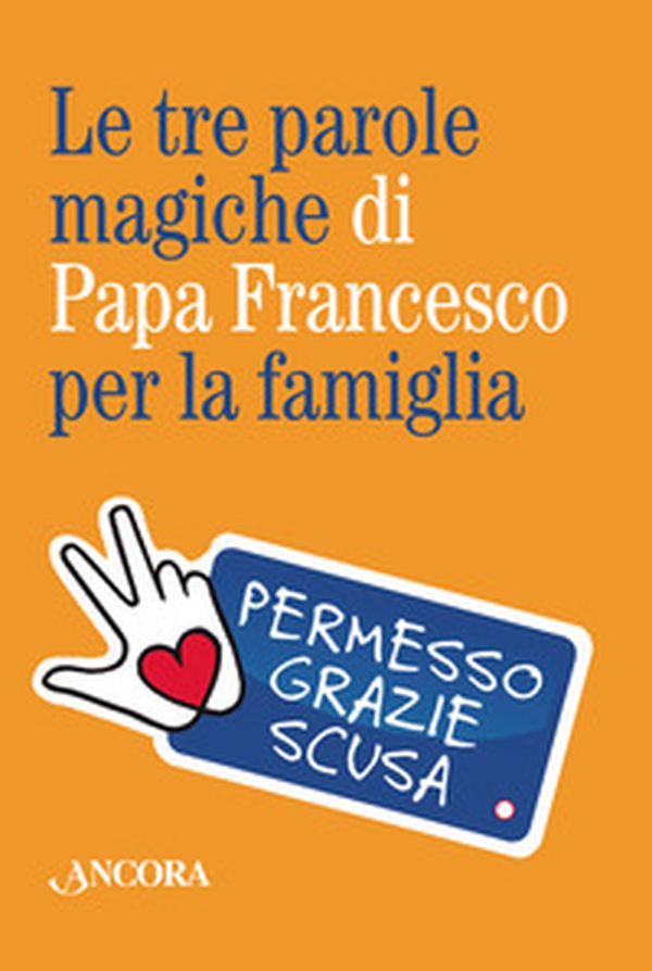 Le tre parole magiche di papa Francesco per la famiglia - Librerie.coop Le tre parole magiche di papa Francesco per la famiglia - Librerie.coop