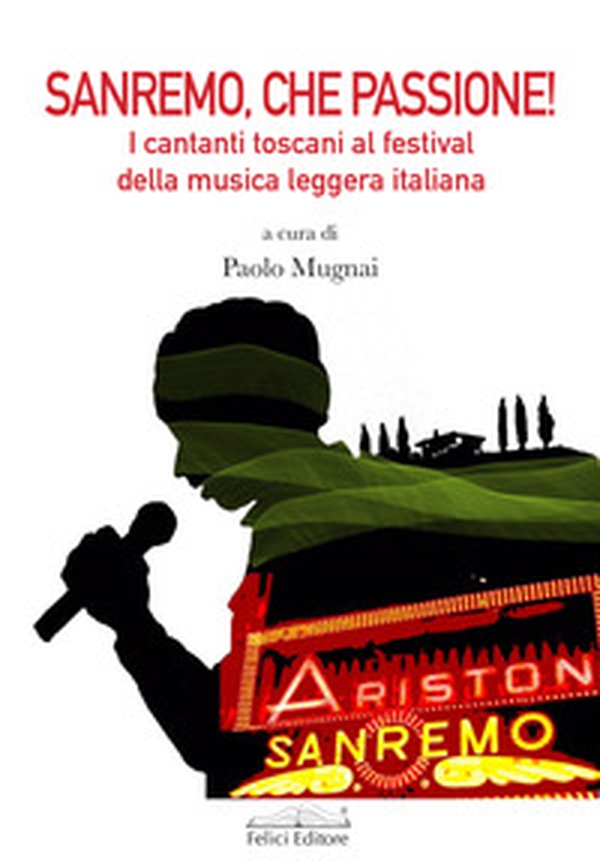 Sanremo, che passione! I cantanti toscani al Festival della musica leggera italiana - Librerie.coop Sanremo, che passione! I cantanti toscani al Festival della musica leggera italiana - Librerie.coop