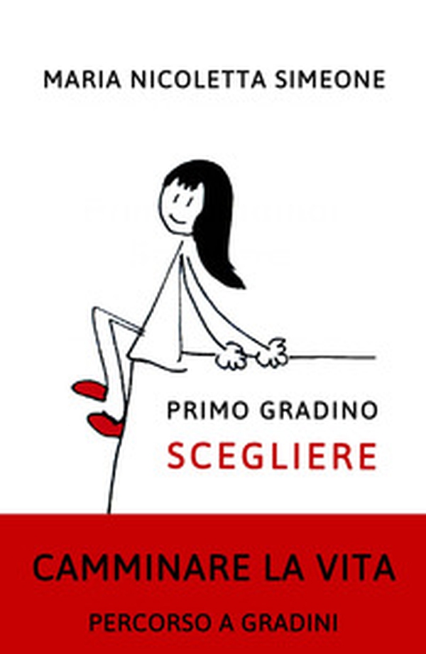 Primo gradino. Scegliere. Camminare la vita. Percorso a gradini - Librerie.coop Primo gradino. Scegliere. Camminare la vita. Percorso a gradini - Librerie.coop