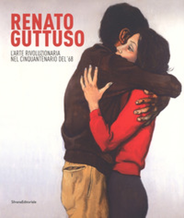 Renato Guttuso. L'arte rivoluzionaria cinquantenario del '68. Catalogo della mostra (Torino, 23 febbraio-24 giugno 2018) - Librerie.coop Renato Guttuso. L'arte rivoluzionaria cinquantenario del '68. Catalogo della mostra (Torino, 23 febbraio-24 giugno 2018) - Librerie.coop
