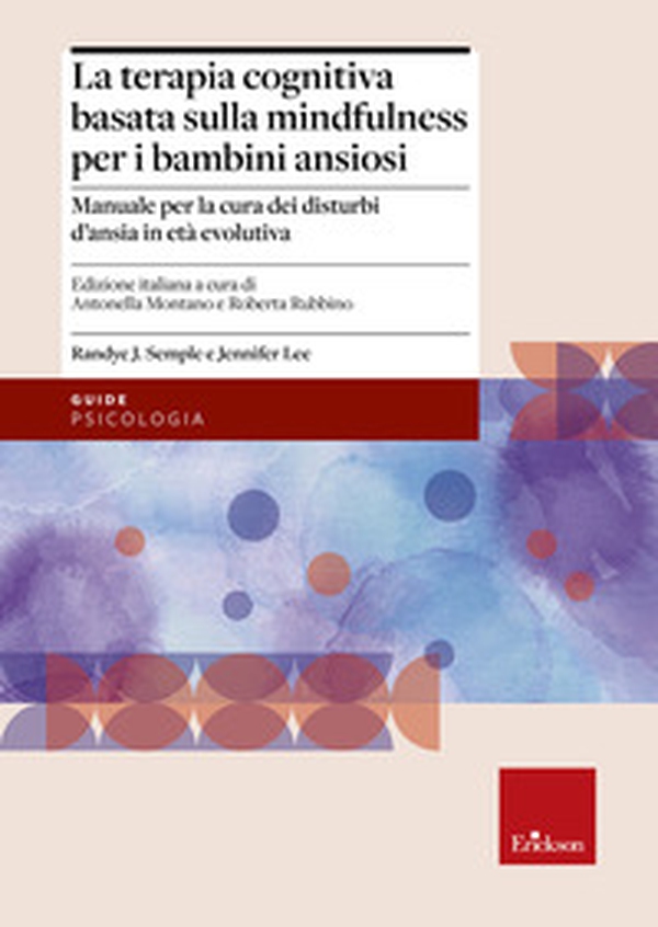 Terapia cognitiva basata sulla mindfulness per bambini ansiosi. Manuale per la cura dei disturbi d'ansia in età evolutiva - Librerie.coop Terapia cognitiva basata sulla mindfulness per bambini ansiosi. Manuale per la cura dei disturbi d'ansia in età evolutiva - Librerie.coop