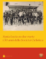 Santa Lucia su due ruote. I 50 anni della Società Ciclistica - Librerie.coop