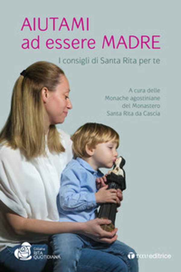 Aiutami ad essere madre. I consigli di Santa Rita per te - Librerie.coop Aiutami ad essere madre. I consigli di Santa Rita per te - Librerie.coop