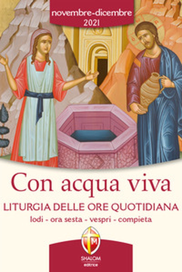 Con acqua viva. Liturgia delle ore quotidiana. Lodi, ora sesta, vespri, compieta. Novembre-Dicembre 2021 - Librerie.coop Con acqua viva. Liturgia delle ore quotidiana. Lodi, ora sesta, vespri, compieta. Novembre-Dicembre 2021 - Librerie.coop
