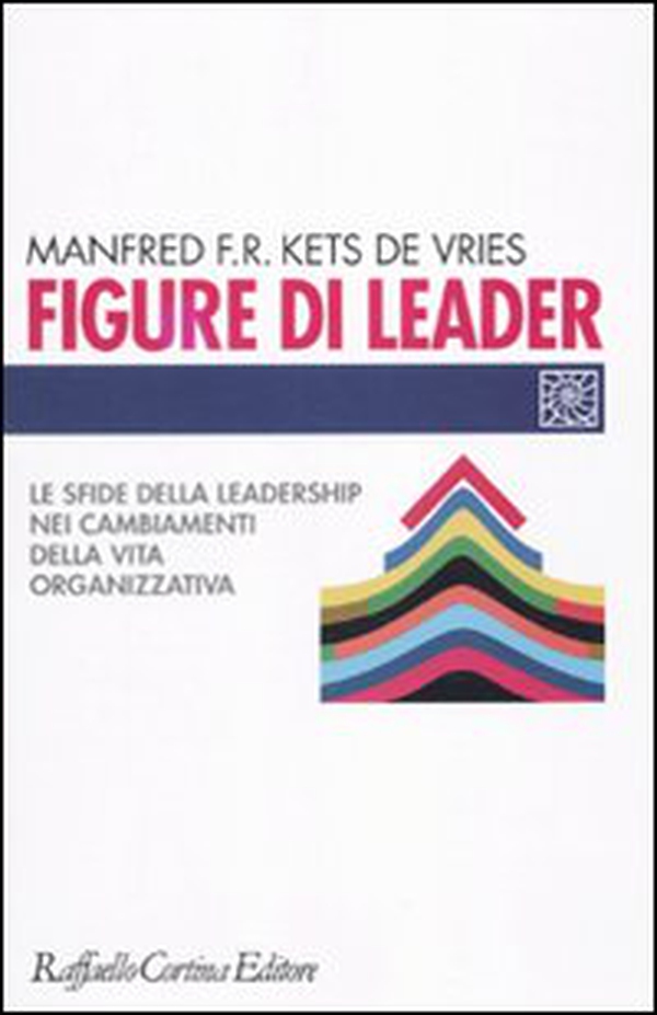 Figure di leader. Le sfide della leadership nei cambiamenti della vita organizzativa - Librerie.coop Figure di leader. Le sfide della leadership nei cambiamenti della vita organizzativa - Librerie.coop