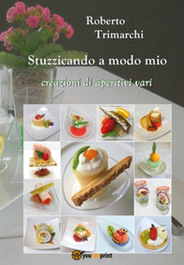 Stuzzicando a modo mio. Creazioni di aperitivi vari - Librerie.coop Stuzzicando a modo mio. Creazioni di aperitivi vari - Librerie.coop