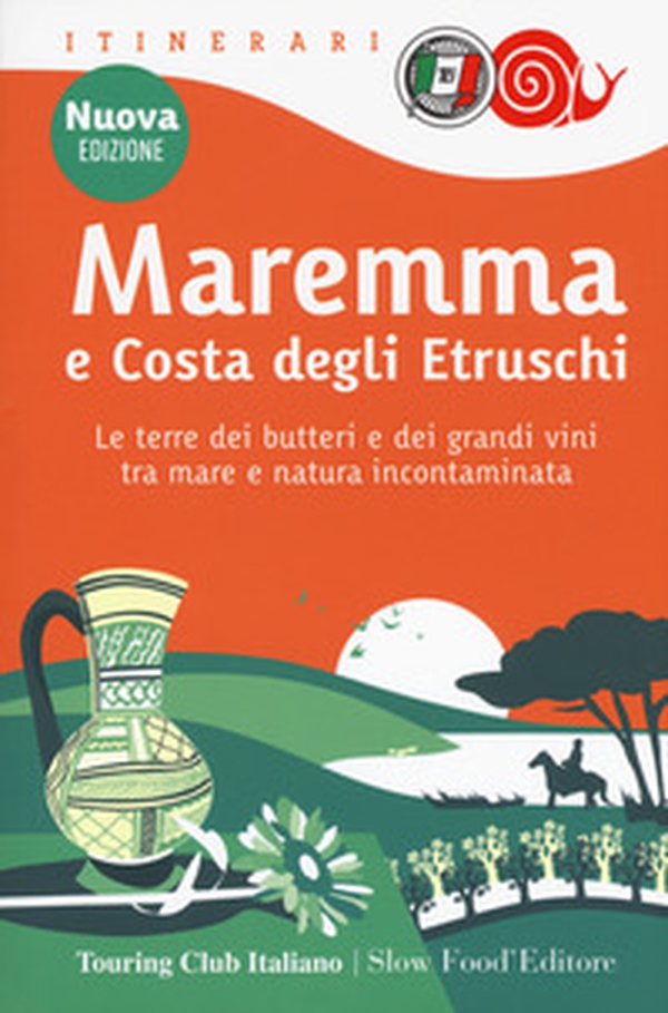 Maremma e costa degli Etruschi. Le terre dei butteri e dei grandi vini tra mare e natura incontaminata - Librerie.coop Maremma e costa degli Etruschi. Le terre dei butteri e dei grandi vini tra mare e natura incontaminata - Librerie.coop
