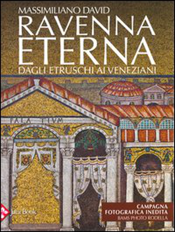 Ravenna eterna. Dagli Etruschi ai Veneziani - Librerie.coop Ravenna eterna. Dagli Etruschi ai Veneziani - Librerie.coop