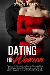 Women seeking in men. How to flirt with men, boost your sexual intelligence, learn how to get the guy and seduce him from the first date - Librerie.coop