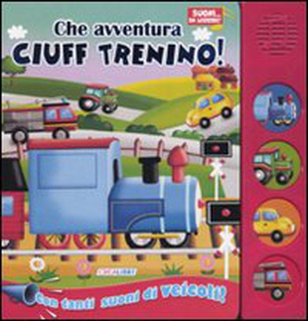 Che avventura Ciuff trenino! Libro sonoro - Librerie.coop Che avventura Ciuff trenino! Libro sonoro - Librerie.coop