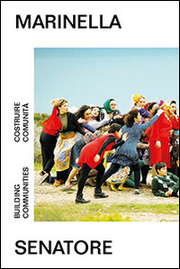 Marinella Senatore. Costruire comunità. Ediz. italiana e inglese - Librerie.coop Marinella Senatore. Costruire comunità. Ediz. italiana e inglese - Librerie.coop