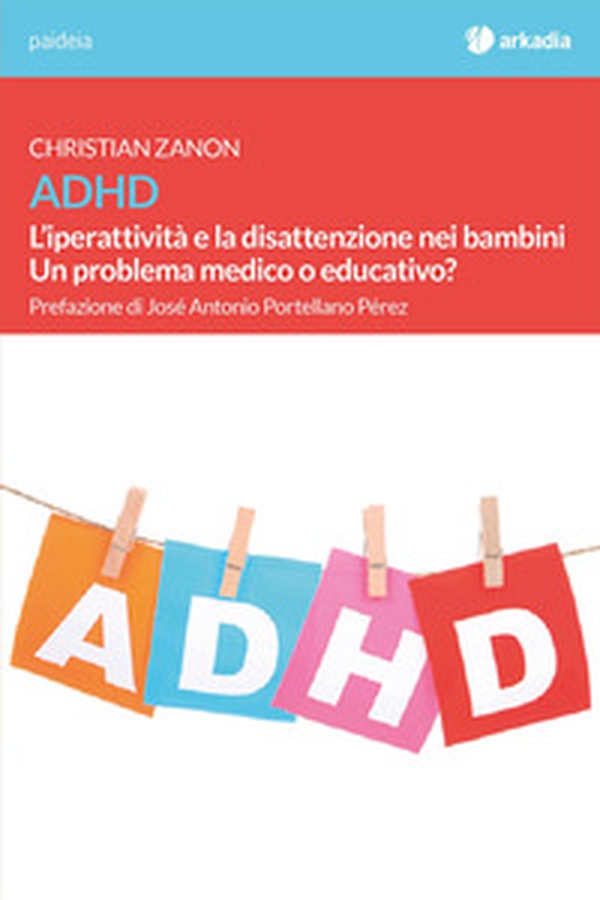 ADHD. L'iperattività e la disattenzione nei bambini. Un problema medico o educativo? - Librerie.coop ADHD. L'iperattività e la disattenzione nei bambini. Un problema medico o educativo? - Librerie.coop