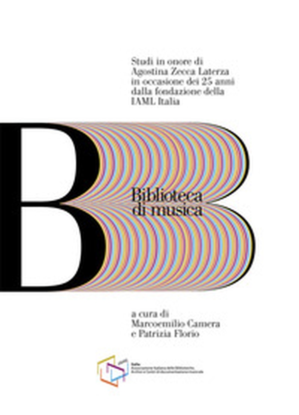 Biblioteca di musica. Studi in onore di Agostina Zecca Laterza in occasione dei 25 anni dalla fondazione della IAML Italia - Librerie.coop Biblioteca di musica. Studi in onore di Agostina Zecca Laterza in occasione dei 25 anni dalla fondazione della IAML Italia - Librerie.coop