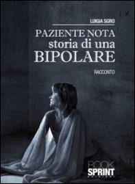 Paziente nota. Storia di una bipolare - Librerie.coop