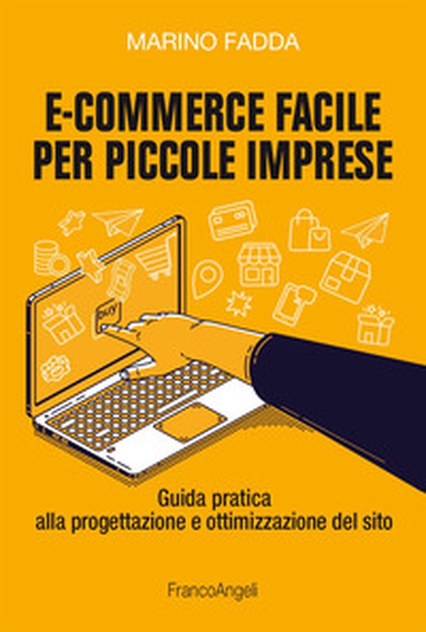 E-commerce facile per piccole imprese. Guida pratica alla progettazione e ottimizzazione del sito - Librerie.coop E-commerce facile per piccole imprese. Guida pratica alla progettazione e ottimizzazione del sito - Librerie.coop