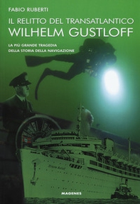 Il relitto del transatlantico Wilhelm Gustloff. La più grande tragedia della storia della comunicazione - Librerie.coop