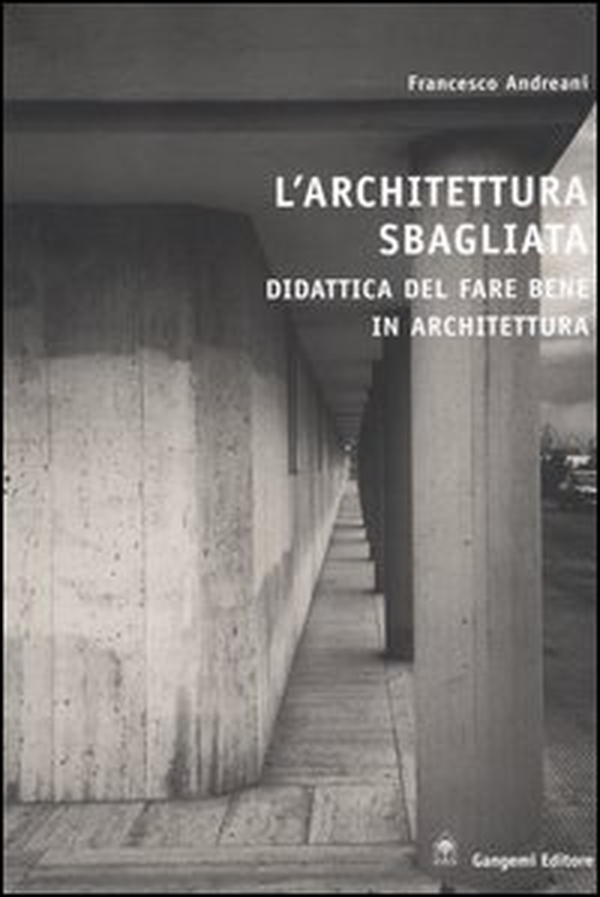 L'architettura sbagliata. Didattica del fare bene in architettura - Librerie.coop L'architettura sbagliata. Didattica del fare bene in architettura - Librerie.coop