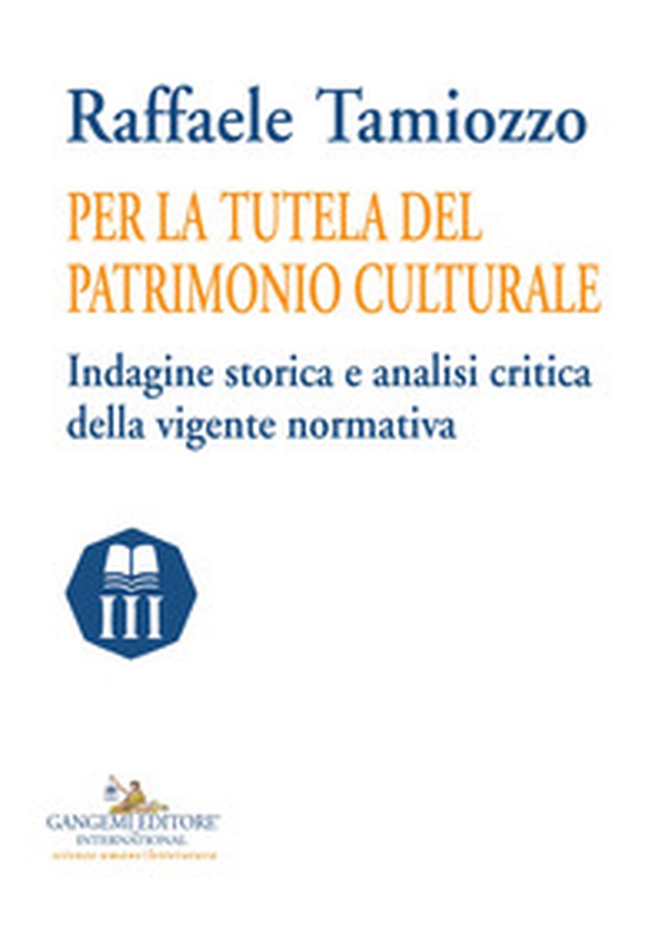 Per la tutela del patrimonio culturale. Indagine storica e analisi critica della vigente normativa - Librerie.coop Per la tutela del patrimonio culturale. Indagine storica e analisi critica della vigente normativa - Librerie.coop