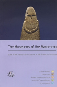 The museums of the Maremma. Guide to the network of museums in the province of Grosseto - Librerie.coop