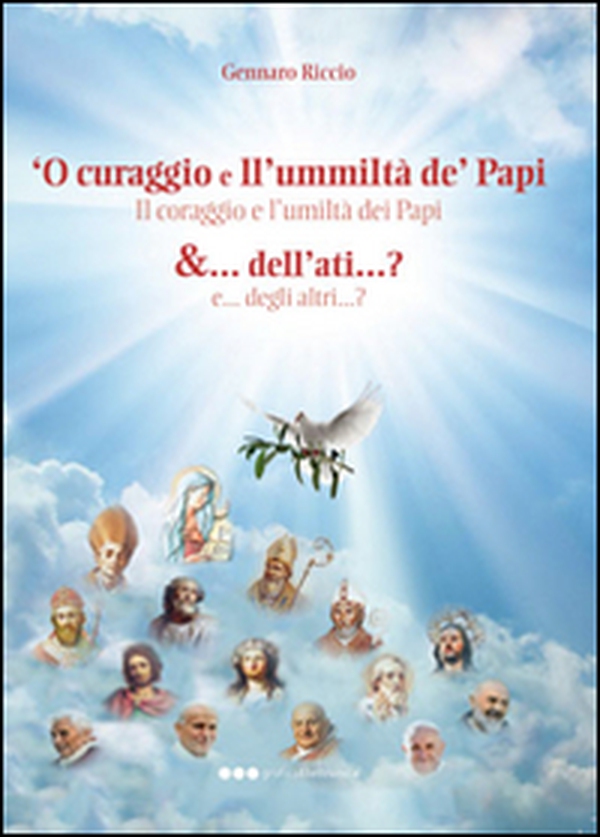 Curaggio e ll'ummiltà de' papi &... dell'ati...? ('O) - Librerie.coop Curaggio e ll'ummiltà de' papi &... dell'ati...? ('O) - Librerie.coop