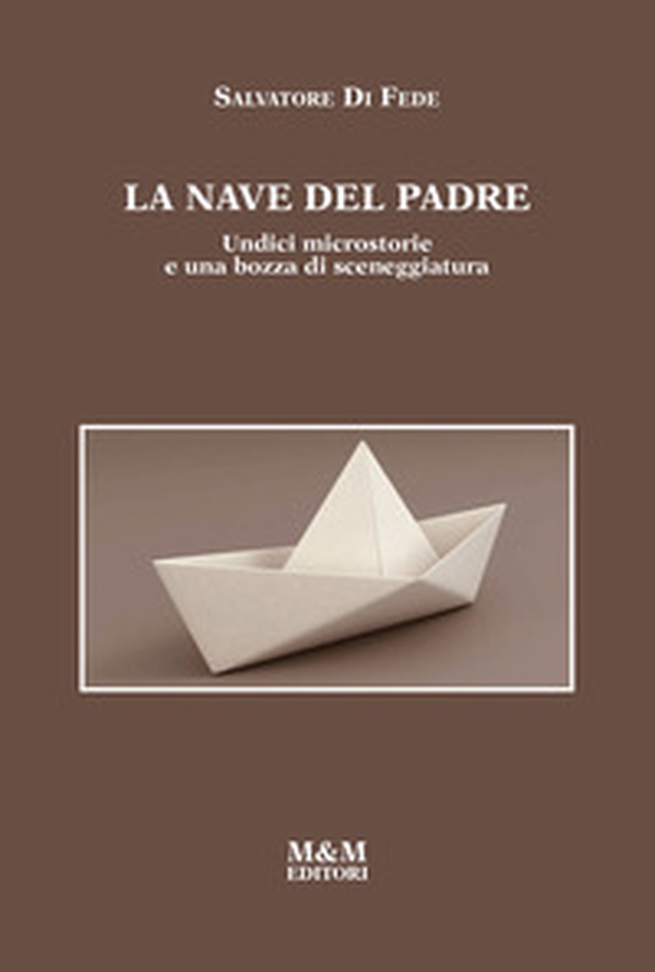 La nave del padre. Undici microstorie e una bozza di sceneggiatura - Librerie.coop La nave del padre. Undici microstorie e una bozza di sceneggiatura - Librerie.coop